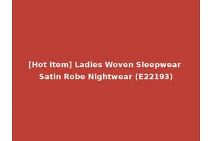[Hot Item] Ladies Woven Sleepwear Satin Robe Nightwear (E22193)