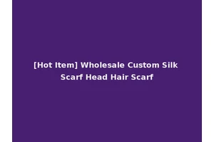 [Hot Item] Wholesale Custom Silk Scarf Head Hair Scarf