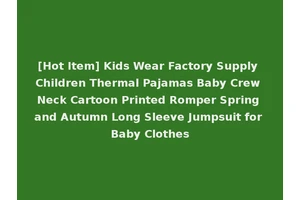 [Hot Item] Kids Wear Factory Supply Children Thermal Pajamas Baby Crew Neck Cartoon Printed Romper Spring and Autumn Long Sleeve Jumpsuit for Baby Clothes