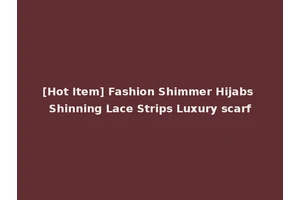 [Hot Item] Fashion Shimmer Hijabs Shinning Lace Strips Luxury scarf