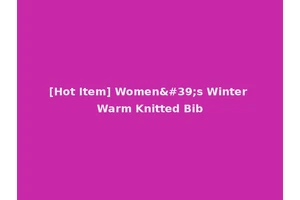 [Hot Item] Women's Winter Warm Knitted Bib