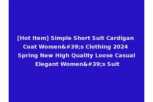 [Hot Item] Simple Short Suit Cardigan Coat Women's Clothing 2024 Spring New High Quality Loose Casual Elegant Women's Suit