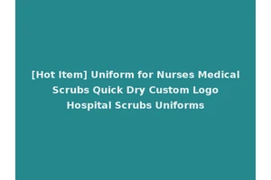[Hot Item] Uniform for Nurses Medical Scrubs Quick Dry Custom Logo Hospital Scrubs Uniforms