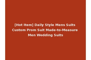 [Hot Item] Daily Style Mens Suits Custom Prom Suit Made-to-Measure Men Wedding Suits