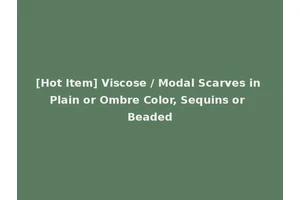 [Hot Item] Viscose / Modal Scarves in Plain or Ombre Color, Sequins or Beaded