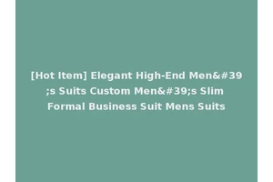 [Hot Item] Elegant High-End Men's Suits Custom Men's Slim Formal Business Suit Mens Suits