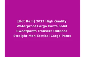 [Hot Item] 2023 High Quality Waterproof Cargo Pants Solid Sweatpants Trousers Outdoor Straight Men Tactical Cargo Pants