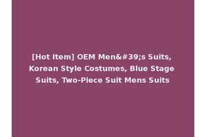 [Hot Item] OEM Men's Suits, Korean Style Costumes, Blue Stage Suits, Two-Piece Suit Mens Suits