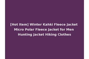 [Hot Item] Winter Kahki Fleece Jacket Micro Polar Fleece Jacket for Men Hunting Jacket Hiking Clothes