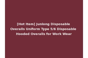 [Hot Item] Junlong Disposable Overalls Uniform Type 5/6 Disposable Hooded Overalls for Work Wear