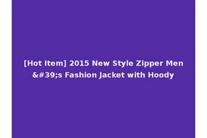 [Hot Item] 2015 New Style Zipper Men's Fashion Jacket with Hoody