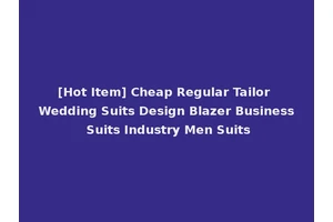 [Hot Item] Cheap Regular Tailor Wedding Suits Design Blazer Business Suits Industry Men Suits