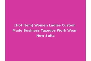 [Hot Item] Women Ladies Custom Made Business Tuxedos Work Wear New Suits