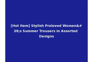 [Hot Item] Stylish Preloved Women's Summer Trousers in Assorted Designs