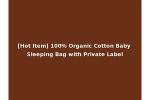 [Hot Item] 100% Organic Cotton Baby Sleeping Bag with Private Label