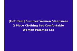 [Hot Item] Summer Women Sleepwear 2 Piece Clothing Set Comfortable Women Pajamas Set