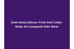 [Hot Item] Allover Print Doll Collar Baby Girl Jumpsuit Kids Wear