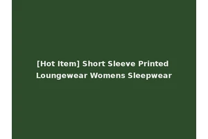 [Hot Item] Short Sleeve Printed Loungewear Womens Sleepwear