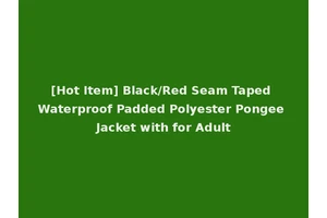 [Hot Item] Black/Red Seam Taped Waterproof Padded Polyester Pongee Jacket with for Adult