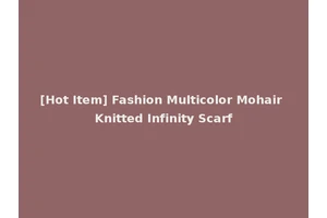 [Hot Item] Fashion Multicolor Mohair Knitted Infinity Scarf