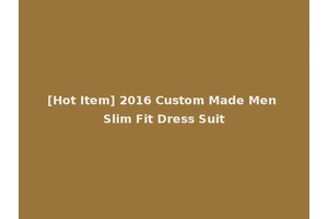 [Hot Item] 2016 Custom Made Men Slim Fit Dress Suit
