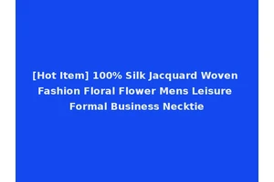 [Hot Item] 100% Silk Jacquard Woven Fashion Floral Flower Mens Leisure Formal Business Necktie