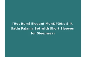 [Hot Item] Elegant Men's Silk Satin Pajama Set with Short Sleeves for Sleepwear