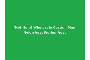 [Hot Item] Wholesale Custom Men Nylon Vest Worker Vest