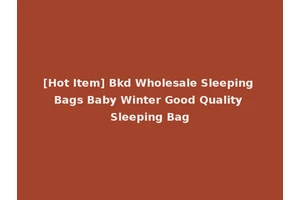 [Hot Item] Bkd Wholesale Sleeping Bags Baby Winter Good Quality Sleeping Bag