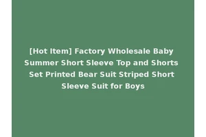 [Hot Item] Factory Wholesale Baby Summer Short Sleeve Top and Shorts Set Printed Bear Suit Striped Short Sleeve Suit for Boys