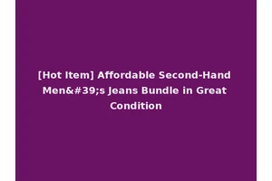 [Hot Item] Affordable Second-Hand Men's Jeans Bundle in Great Condition