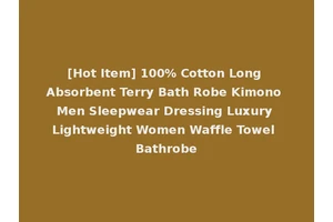 [Hot Item] 100% Cotton Long Absorbent Terry Bath Robe Kimono Men Sleepwear Dressing Luxury Lightweight Women Waffle Towel Bathrobe