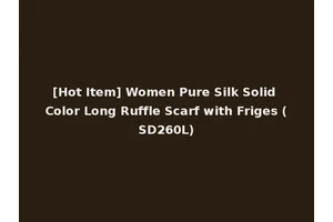 [Hot Item] Women Pure Silk Solid Color Long Ruffle Scarf with Friges (SD260L)