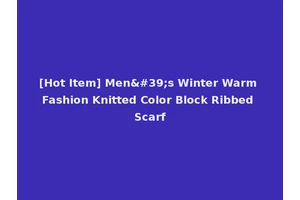 [Hot Item] Men's Winter Warm Fashion Knitted Color Block Ribbed Scarf