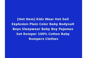 [Hot Item] Kids Wear Hot Sell Explosion Plain Color Baby Bodysuit Boys Sleepwear Baby Boy Pajamas Set Romper 100% Cotton Baby Rompers Clothes