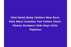 [Hot Item] Baby Clothes New Born Kids Wear Summer Fall Cotton Short Sleeve Rompers Kids Boys Girls Pajamas