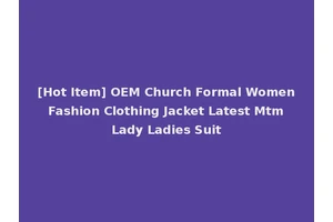 [Hot Item] OEM Church Formal Women Fashion Clothing Jacket Latest Mtm Lady Ladies Suit