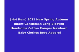 [Hot Item] 2021 New Spring Autumn Infant Gentleman Long-Sleeved Handsome Cotton Romper Newborn Baby Clothes Boys Apparel