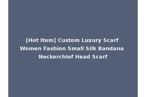 [Hot Item] Custom Luxury Scarf Women Fashion Small Silk Bandana Neckerchief Head Scarf