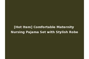 [Hot Item] Comfortable Maternity Nursing Pajama Set with Stylish Robe