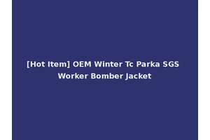 [Hot Item] OEM Winter Tc Parka SGS Worker Bomber Jacket