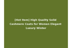 [Hot Item] High Quality Solid Cashmere Coats for Women Elegant Luxury Winter