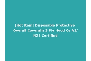 [Hot Item] Disposable Protective Overall Coveralls 3 Ply Hood Ce AS/NZS Certified