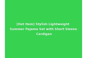 [Hot Item] Stylish Lightweight Summer Pajama Set with Short Sleeve Cardigan