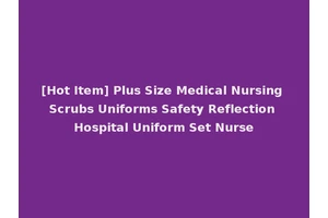 [Hot Item] Plus Size Medical Nursing Scrubs Uniforms Safety Reflection Hospital Uniform Set Nurse