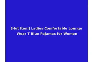 [Hot Item] Ladies Comfortable Lounge Wear T Blue Pajamas for Women