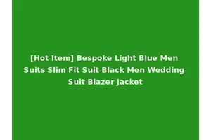 [Hot Item] Bespoke Light Blue Men Suits Slim Fit Suit Black Men Wedding Suit Blazer Jacket