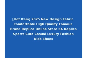 [Hot Item] 2025 New Design Fabric Comfortable High Quality Famous Brand Replica Online Store 5A Replica Sports Cute Casual Luxury Fashion Kids Shoes