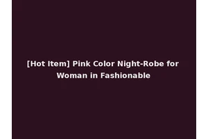 [Hot Item] Pink Color Night-Robe for Woman in Fashionable