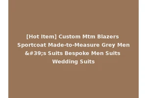 [Hot Item] Custom Mtm Blazers Sportcoat Made-to-Measure Grey Men's Suits Bespoke Men Suits Wedding Suits